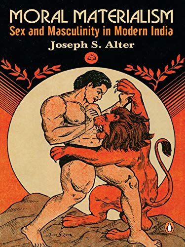 Book cover of Moral Materialism: Sex And Masculinity In Modern India by Joseph S. Alter
