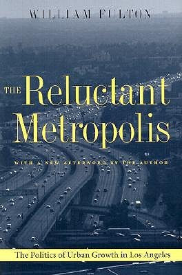 Book cover of The Reluctant Metropolis: The Politics of Urban Growth in Los Angeles by William Fulton