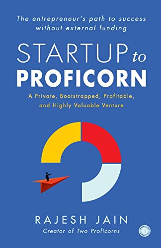Book cover of Startup To Proficorn: A Private, Bootstrapped, Profitable, And Highly Valuable Venture by Rajesh Jain