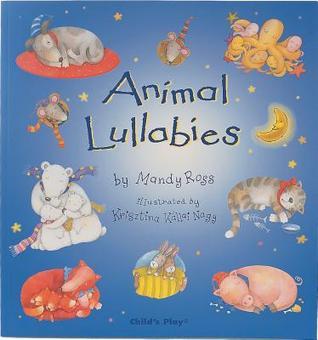 Book cover of Animal Lullabies by Mandy Ross, Krisztina Kállai Nagy (Illus.)