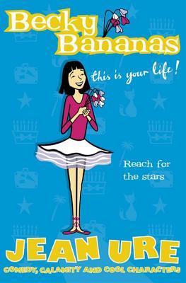 Book cover of Becky Bananas: This Is Your Life by Jean Ure