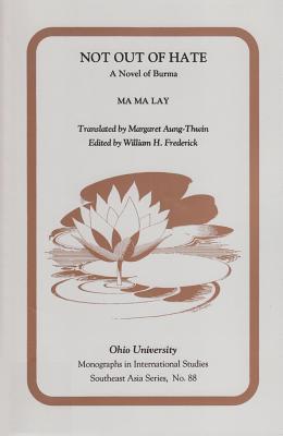Book cover of Not Out of Hate: A Novel of Burma (Volume 88) by Journal Kyaw Ma Ma Lay, Margaret Aung-Thwin (Trans.), William Frederick (Contrib.)