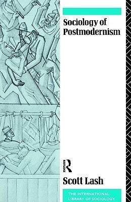Book cover of Sociology Of Postmodernism by Scott Lash