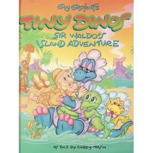 Book cover of Guy Gilchrist's Tiny Dinos: Sir Waldo's Island Adventure by Corey Nash, Guy Gilchrist, Brad Gilchrist