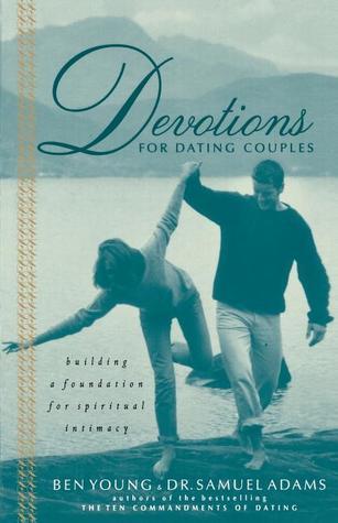 Book cover of Devotions For Dating Couples: Building A Foundation For Spiritual Intimacy by Sam   Adams, Ben Young