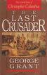 Book cover of The Last Crusader: The Untold Story Of Christopher Columbus by George Grant