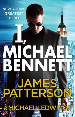 Book cover of I, Michael Bennett by James  Patterson