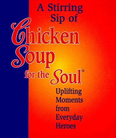 Book cover of Stirring Sip Of Chicken Soup For The Soul: Uplifting Moments From Everyday Heroes by Health Communications, Mark Victor Hansen