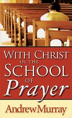 Book cover of With Christ In The School Of Prayer by Andrew Murray