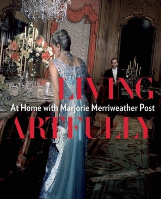 Book cover of Living Artfully: At Home With Marjorie Merriweather Post by Estella M. Chung