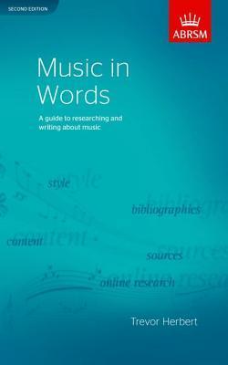 Book cover of Music In Words: A Guide To Researching And Writing About Music by Trevor Herbert