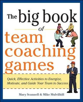 Book cover of The Big Book Of Team Coaching Games: Quick, Effective Activities To Energize, Motivate, And Guide Your Team To Success by Mary Scannell, NOT A BOOK, Joanne Schlosser