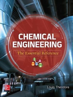 Book cover of Chemical Engineering: The Essential Reference by Louis Theodore