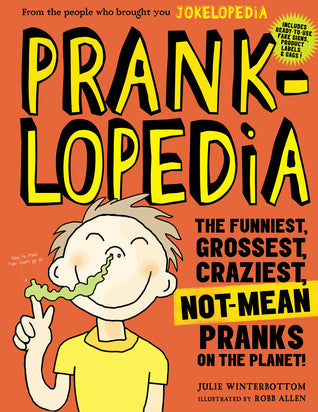 Book cover of Pranklopedia: The Funniest, Grossest, Craziest, Not-Mean Pranks On The Planet! by Julie Winterbottom