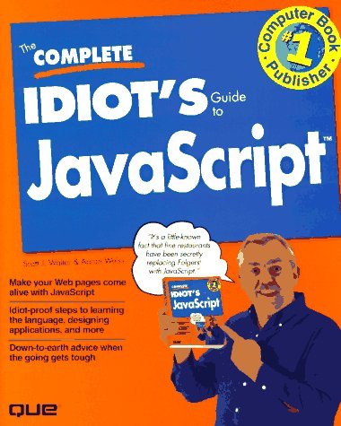Book cover of The Complete Idiots Guide To Javascript by Aaron Walter Scott J.; Weiss, Aaron Weiss