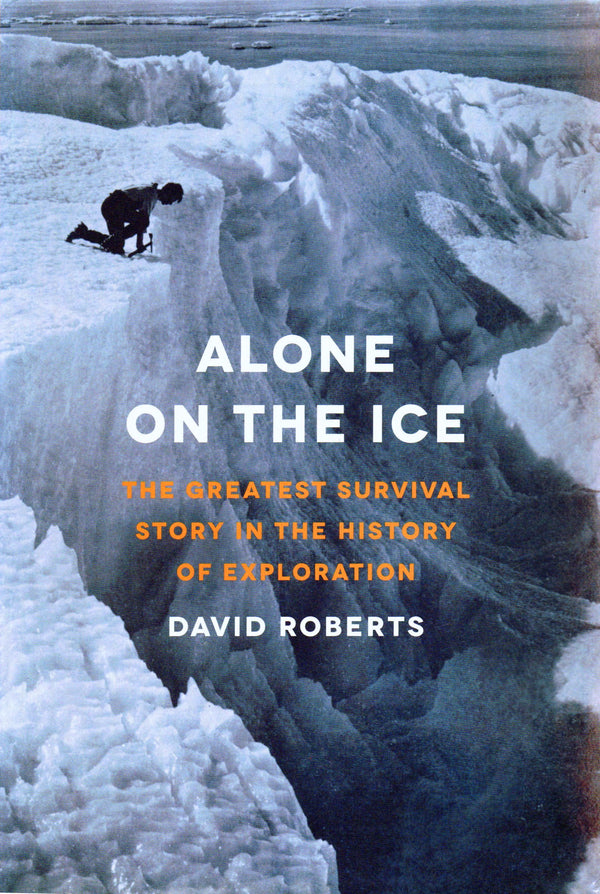 Book cover of Alone On The Ice: The Greatest Survival Story In The History Of Exploration by David  Roberts