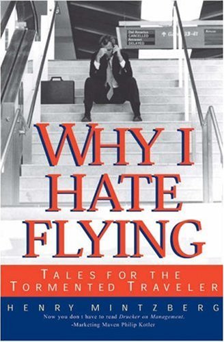 Book cover of Why I Hate Flying: Tales For The Tormented Traveler by Henry Mintzberg