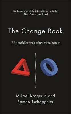 Book cover of The Change Book: Fifty Models To Explain How Things Happen by Mikael Krogerus, Roman Tschäppeler