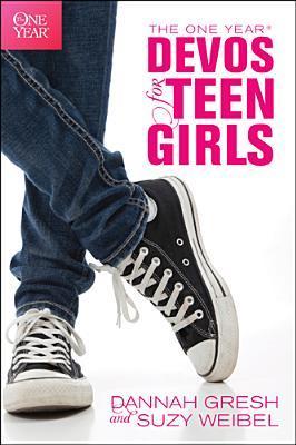 Book cover of The One Year Devos For Teen Girls by Dannah Gresh, Suzy Weibel