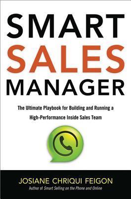 Book cover of Smart Sales Manager: The Ultimate Playbook For Building And Running A High-Performance Inside Sales Team by Josiane Chriqui Feigon