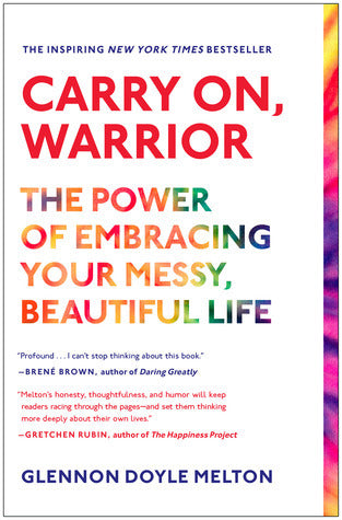 Book cover of Carry On, Warrior: The Power Of Embracing Your Messy, Beautiful Life by Glennon Doyle Melton, Glennon Doyle