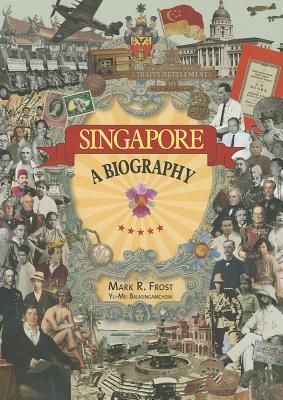 Book cover of Singapore: A Biography by Mark R. Frost, Yu-Mei Balasingamchow