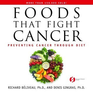 Book cover of Foods That Fight Cancer: Preventing Cancer Through Diet by Richard Béliveau, Denis Gingras, Miléna Stojanac (Trans.)