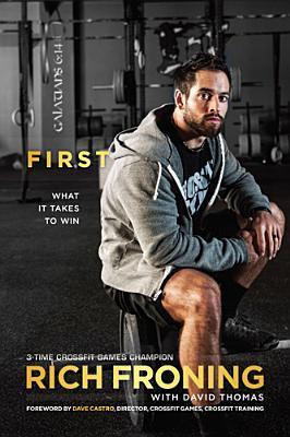 Book cover of First: What It Takes To Win by Rich Froning, David     Thomas, Dave Castro (Foreword)