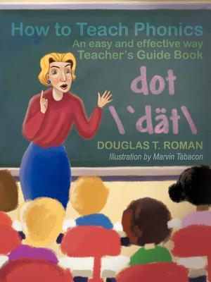 Book cover of How To Teach Phonics: An Easy And Effective Way Teacher's Guide Book by Douglas T. Roman