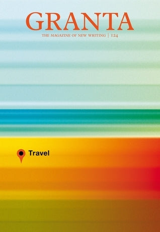 Book cover of Granta 124: Travel