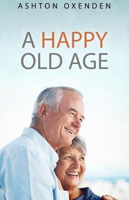 Book cover of A Happy Old Age by Aston Oxenden