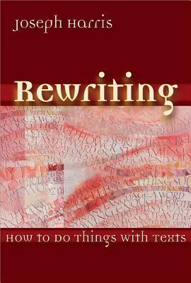 Book cover of Rewriting: How To Do Things With Texts by Joseph Harris