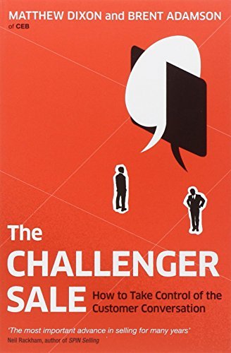 Book cover of The Challenger Sale: Taking Control of the Customer Conversation by Matthew Dixon