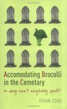 Book cover of Accommodating Broccoli In The Cemetery: Or Why Can't Anybody Spell? by Vivian Cook