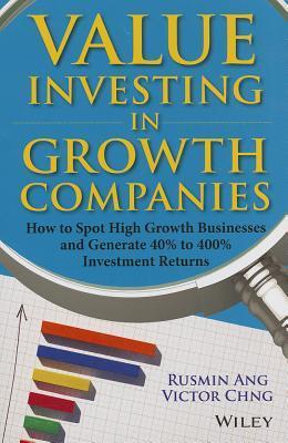 Book cover of Value Investing in Growth Companies: How to Spot High Growth Businesses and Generate 40% to 400% Investment Returns by Rusmin Ang, Victor Chng