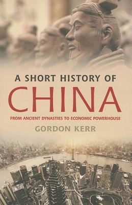 Book cover of A Short History of China: From Ancient Dynasties to Economic Powerhouse by Gordon Kerr