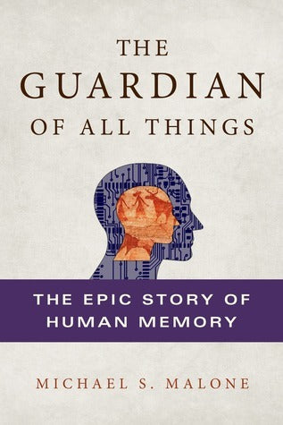 Book cover of The Guardian of All Things: The Epic Story of Human Memory by Michael S. Malone