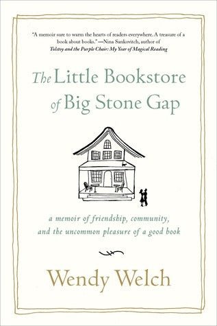 Book cover of The Little Bookstore Of Big Stone Gap: A Memoir Of Friendship, Community, And The Uncommon Pleasure Of A Good Book by Wendy Welch