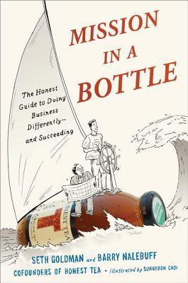 Book cover of Mission In A Bottle: The Honest Guide To Doing Business Differently--And Succeeding by Seth Goldman, Barry Nalebuff, Sungyoon Choi (Illus.)