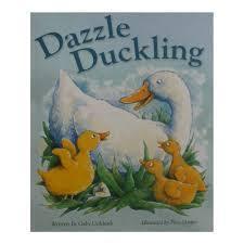 Book cover of Dazzle Duckling by Gaby Goldsack (Writer), Piers Harper (Illus.)