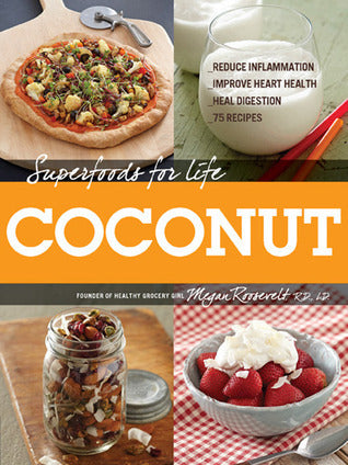 Book cover of Superfoods For Life Coconut: 75 Recipes For Reducing Inflammation, Improving Heart Health, And Healing Digestion by Megan Roosevelt