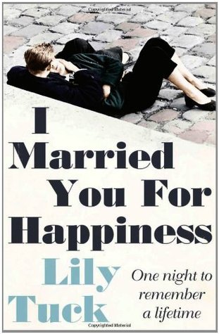 Book cover of I Married You For Happiness by Lily Tuck