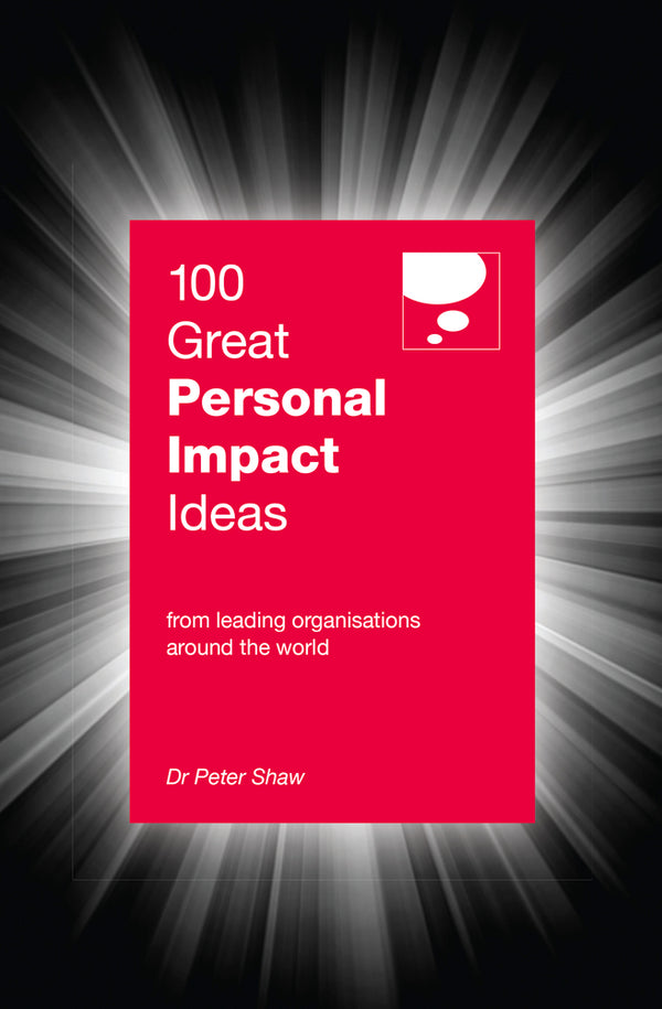 Book cover of 100 Great Personal Impact Ideas: From Leading Organizations From Around The World by Peter Shaw