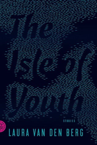 Book cover of The Isle of Youth: Stories by Laura van den Berg