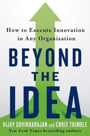 Book cover of Beyond the Idea: How to Execute Innovation in Any Organization by Vijay Govindarajan, Chris Trimble