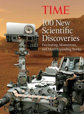 Book cover of Time 100 New Scientific Discoveries: Fascinating, Momentous, And Mind-Expanding Stories by Time Inc.