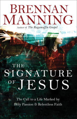Book cover of The Signature of Jesus: The Call to a Life Marked by Holy Passion and Relentless Faith by Brennan Manning