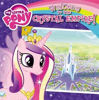 Book cover of My Little Pony: Welcome To The Crystal Empire! by Olivia London