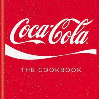 Book cover of Coca-Cola: The Cookbook by Coca-Cola