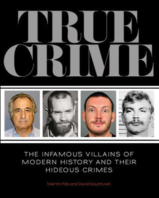 Book cover of True Crime: The Infamous Villains of Modern History and Their Hideous Crimes by Martin Fido, David Southwell